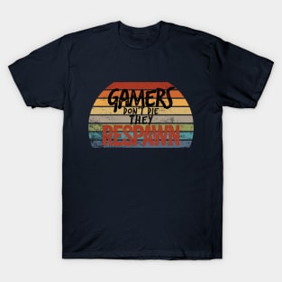 Gamers don't die, they RESPAWN T-Shirt